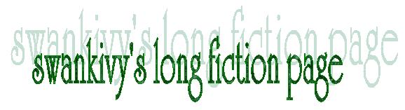 [swankivy's long fiction page!]